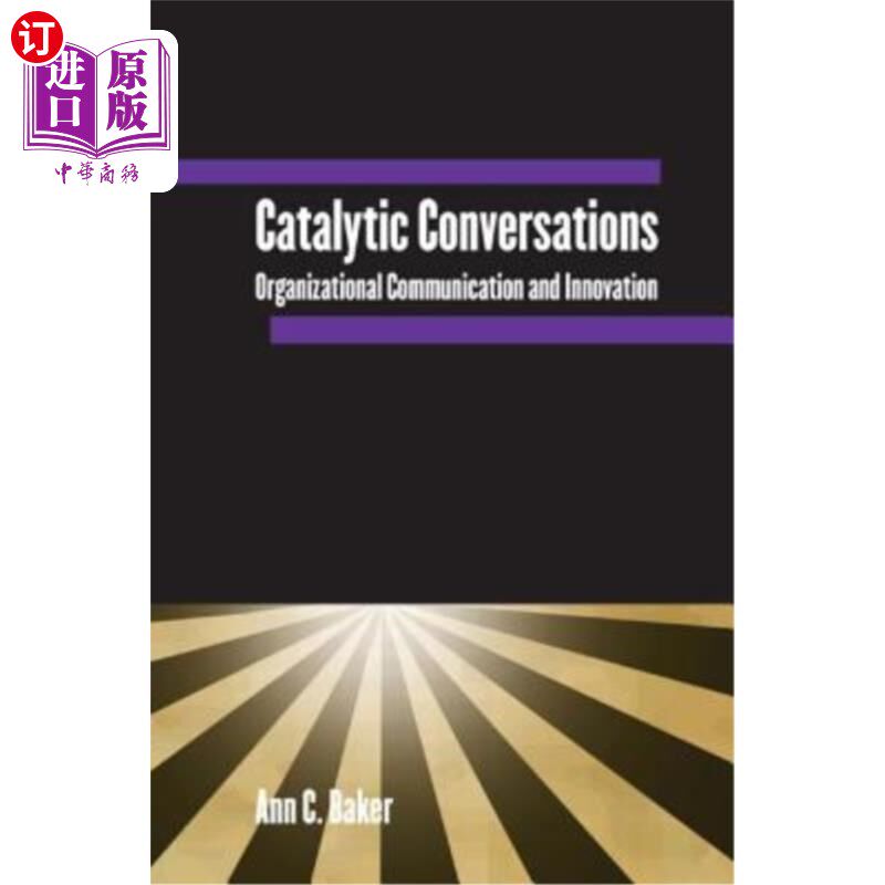 海外直订Catalytic Conversations: Organizational Communication and Innovation 催化对话:组织沟通与创新