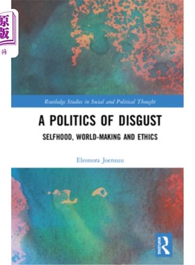 海外直订A Politics of Disgust: Selfhood, World-Making, and Ethics 厌恶的政治:自我、世界创造与伦理