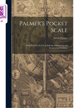海外直订Palmer's Pocket Scale: With Rules for Its Use in Solving Arithmetical and Geomet 帕尔默袖珍标度：及其在解决