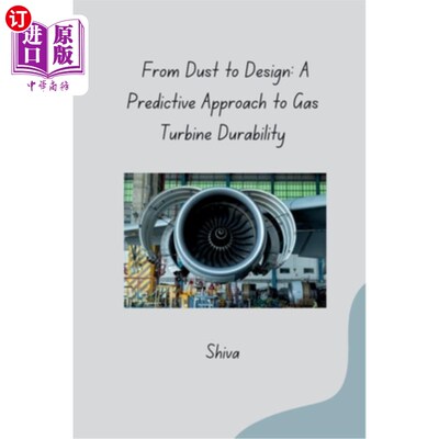 海外直订From Dust to Design: A Predictive Approach to Gas Turbine Durability 从尘埃到设计：燃气轮机耐久性的预测方法