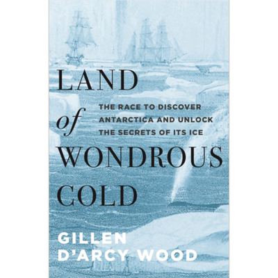 现货 Land of Wondrous Cold The Race to Discover Antarctica 英文原版 神奇的寒冷之地 Gillen D Arcy Wood【中商原版】