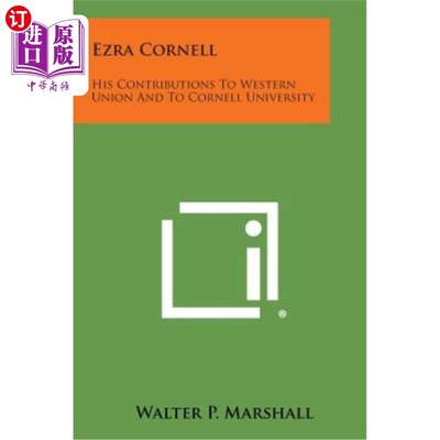 海外直订Ezra Cornell: His Contributions to Western Union and to Cornell University 埃兹拉·康奈尔：他对西联和康奈尔
