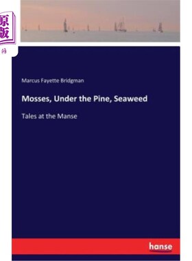 海外直订Mosses, Under the Pine, Seaweed: Tales at the Manse 苔藓，松树下，海藻：宅邸的故事