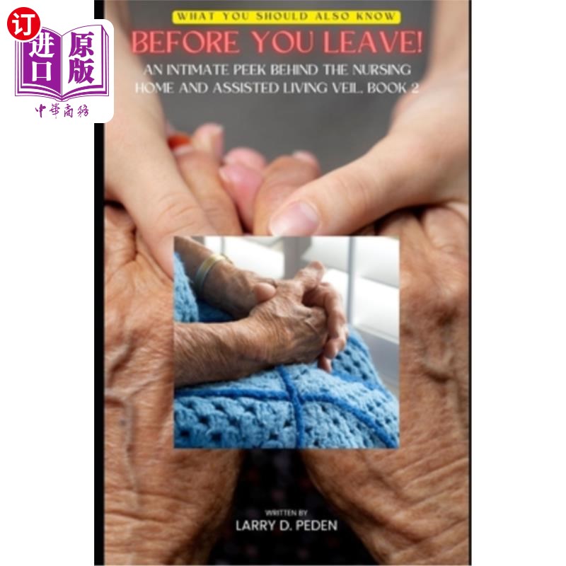海外直订医药图书Before You Leave!: An Intimate Peek Behind the Nursing Home & Assisted Living Ve 离开之前!:疗养院和