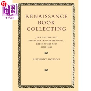 海外直订Renaissance Book Collecting: Jean Grolier and Diego Hurtado de Mendoza, Their Bo 文艺复兴时期的书籍收藏：Je