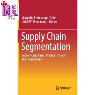 海外直订Supply Chain Segmentation: Best-In-Class Cases, Practical Insights and Foundatio 供应链细分:最好的案例，实