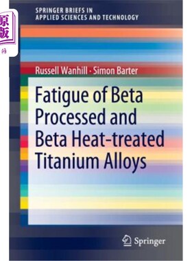海外直订Fatigue of Beta Processed and Beta Heat-Treated Titanium Alloys β处理和β热处理钛合金的疲劳