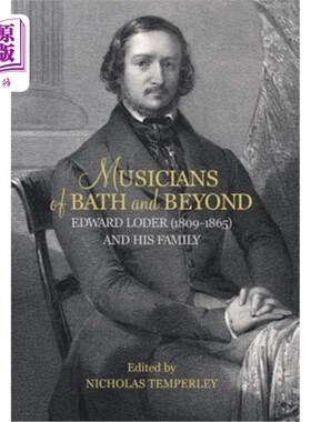 海外直订Musicians of Bath and Beyond: Edward Loder (1809-1865) and His Family 巴斯及其他地区的音乐家:爱德华·罗德(18