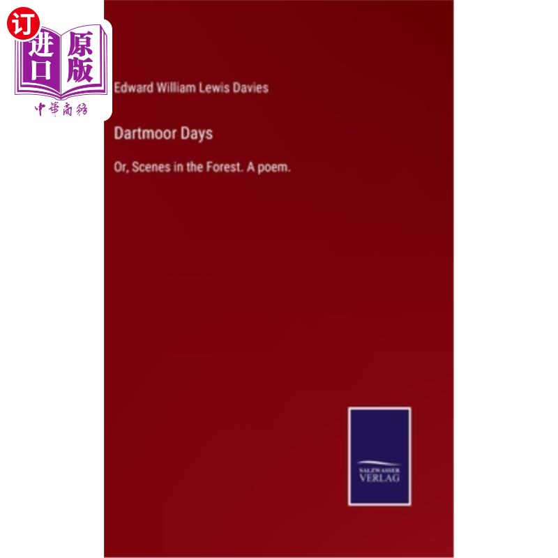 海外直订Dartmoor Days: Or, Scenes in the Forest. A poem. 达特穆尔日:或者，森林里的场景。一首诗。