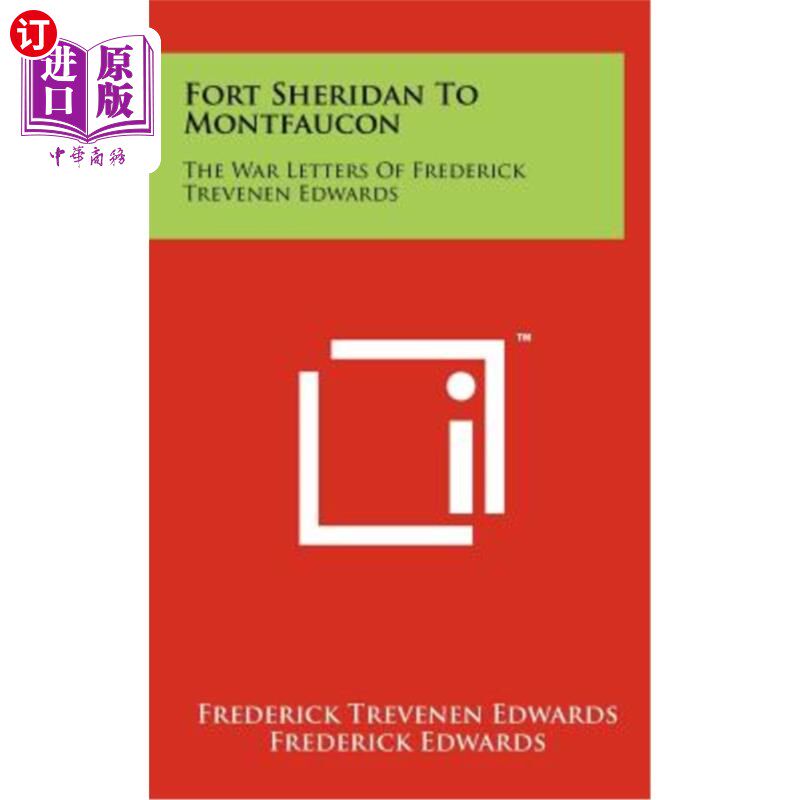 海外直订Fort Sheridan to Montfaucon: The War Letters of Frederick Trevenen Edwards 从谢里登堡到蒙福孔：弗雷德里克·