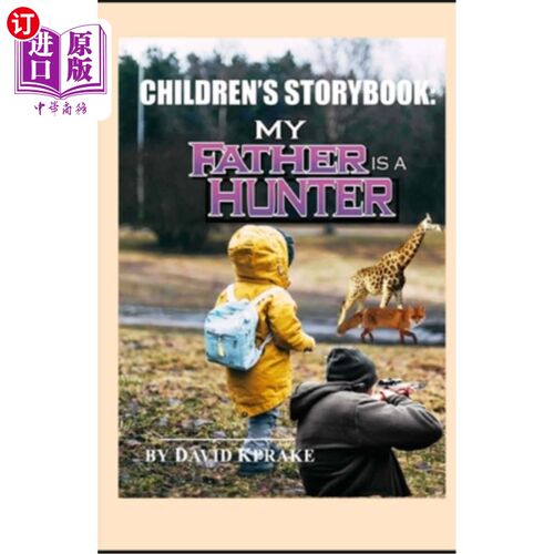 海外直订Children's Storybook. My Father Is A Hunter. 孩子们的故事书。我的父亲是一个猎人。