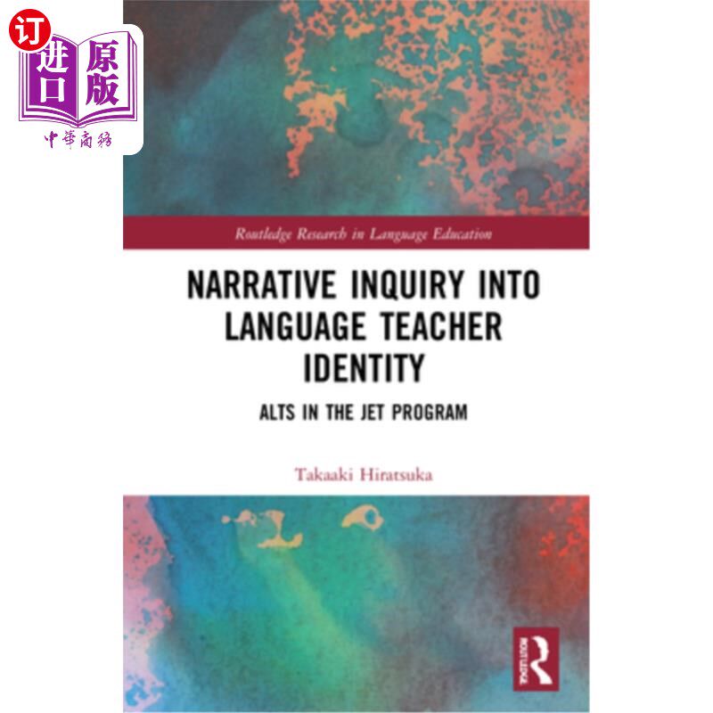 海外直订Narrative Inquiry Into Language Teacher Identity: Alts in the Jet Program 语言教师身份的叙事探究:喷气式飞机