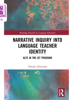 海外直订Narrative Inquiry Into Language Teacher Identity: Alts in the Jet Program 语言教师身份的叙事探究:喷气式飞机