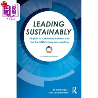 海外直订Leading Sustainably: The Path to Sustainable Business and How the SDGs Changed E 可持续领导：可持续商业之路
