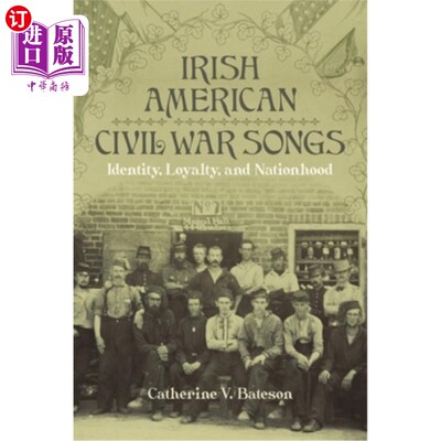 海外直订Irish American Civil War Songs: Identity, Loyalty, and Nationhood 爱尔兰裔美国人内战歌曲:身份，忠诚和国家