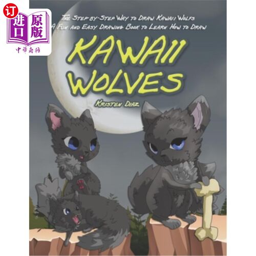 海外直订The Step-by-Step Way to Draw Kawaii Wolfs: A Fun and Easy Drawing Book to Learn  一步一步地画卡瓦伊狼：学习