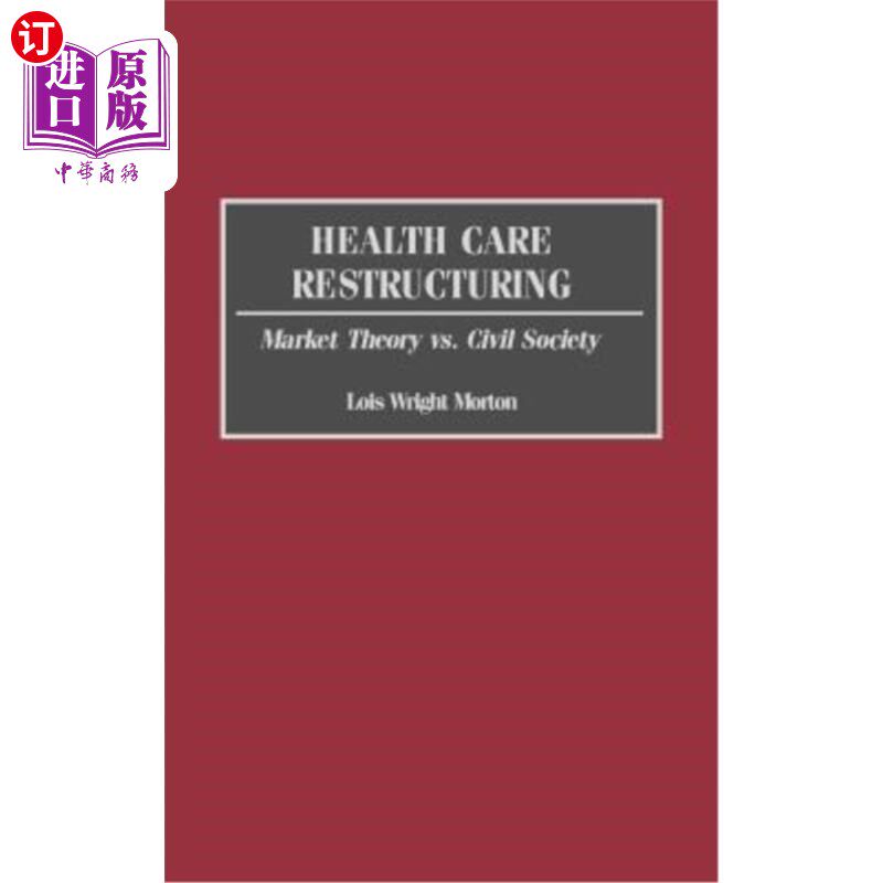 海外直订医药图书Health Care Restructuring: Market Theory vs. Civil Society 医疗改革:市场理论vs.公民社会