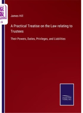 海外直订A Practical Treatise on the Law relating to Trustees: Their Powers, Duties, Priv 关于受托人的法律实务论:他