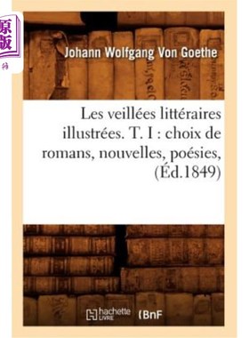 海外直订法语 Les Veillées Littéraires Illustrées. T. I: Choix de Romans, Nouvelles, Poésies,  插图文学守夜。第一卷:
