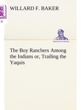 海外直订The Boy Ranchers Among the Indians Or, Trailing the Yaquis 印第安人中的小农场主，或是跟着亚基斯人
