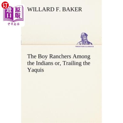 海外直订The Boy Ranchers Among the Indians Or, Trailing the Yaquis 印第安人中的小农场主，或是跟着亚基斯人