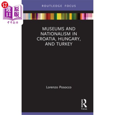海外直订Museums and Nationalism in Croatia, Hungary, and Turkey 克罗地亚、匈牙利和土耳其的博物馆与民族主义