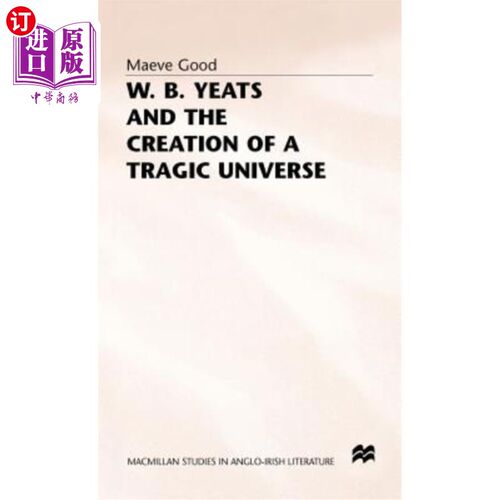 海外直订W. B. Yeats and the Creation of a Tragic Universe 叶芝与悲剧宇宙的创造