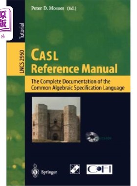 海外直订Casl Reference Manual: The Complete Documentation of the Common Algebraic Specif Casl参考手册:通用代数规范