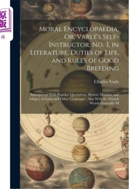 海外直订Moral Encyclopaedia, Or, Varlé's Self-Instructor, No. 3, in Literature, Duties o 《道德大百科全书》，《瓦尔
