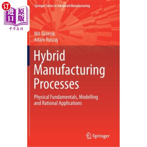 海外直订Hybrid Manufacturing Processes: Physical Fundamentals, Modelling and Rational Ap 混合制造过程:物理基础，建