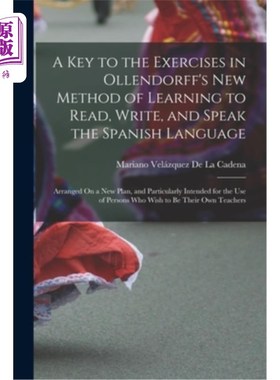 海外直订A Key to the Exercises in Ollendorff's New Method of Learning to Read, Write, an 奥伦多夫学习读、写和说西班