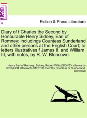 海外直订Diary of F Charles the Second by Honourable Henry Sidney, Earl of Romney; Includ 罗姆尼伯爵亨利·西德尼阁下
