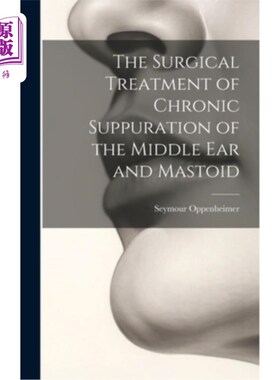 海外直订医药图书The Surgical Treatment of Chronic Suppuration of the Middle ear and Mastoid 中耳及乳突慢性化脓的外