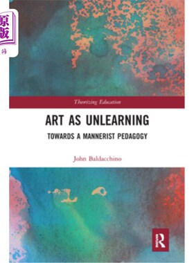 海外直订Art as Unlearning: Towards a Mannerist Pedagogy 艺术即忘却:走向矫饰主义教育学