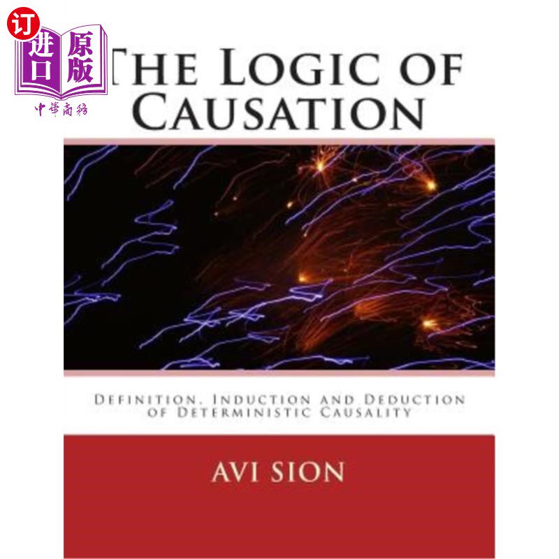 海外直订The Logic of Causation: Definition, Induction and Deduction of Deterministic Cau 因果逻辑：确定性因果关系的