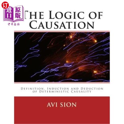 海外直订The Logic of Causation: Definition, Induction and Deduction of Deterministic Cau 因果逻辑：确定性因果关系的