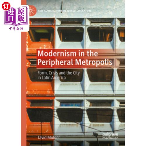 海外直订Modernism in the Peripheral Metropolis: Form, Crisis and the City in Latin Ameri 外围都市的现代主义:拉丁美