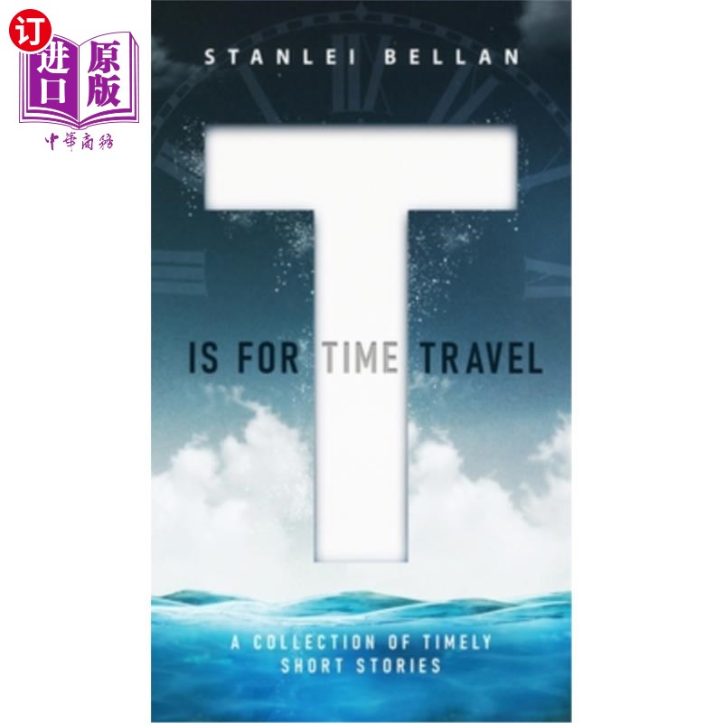 海外直订T Is for Time Travel: A collection of timely short stories T代表时光旅行:一本及时的短篇小说集