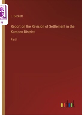 海外直订Report on the Revision of Settlement in the Kumaon District: Part I 关于修订库马翁地区定居点的报告:首部分