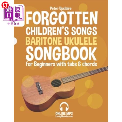 海外直订Forgotten Children's Songs - Baritone Ukulele Songbook for Beginners with Tabs a 遗忘的儿童歌曲-男中音尤克