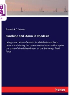 海外直订Sunshine and Storm in Rhodesia: being a narrative of events in Matabeleland both 罗得西亚的阳光和风暴