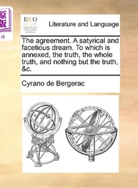 海外直订The Agreement. a Satyrical and Facetious Dream. to Which Is Annexed, the Truth,  这项协议。一个讽刺和滑稽的