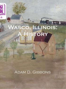 海外直订Wasco, Illinois: A History 瓦斯科，伊利诺斯州:历史