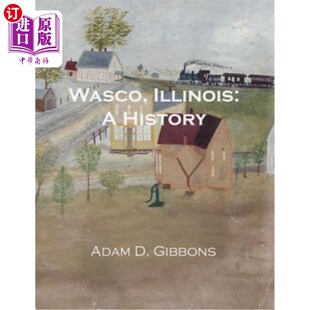 海外直订Wasco, Illinois: A History 瓦斯科，伊利诺斯州:历史