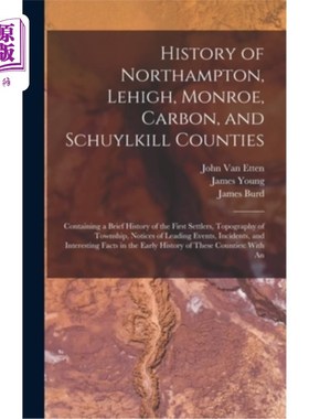海外直订History of Northampton, Lehigh, Monroe, Carbon, and Schuylkill Counties: Contain 北安普顿，利哈伊，门罗，碳