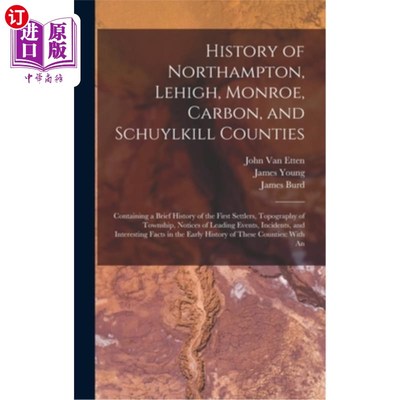 海外直订History of Northampton, Lehigh, Monroe, Carbon, and Schuylkill Counties: Contain 北安普顿，利哈伊，门罗，碳