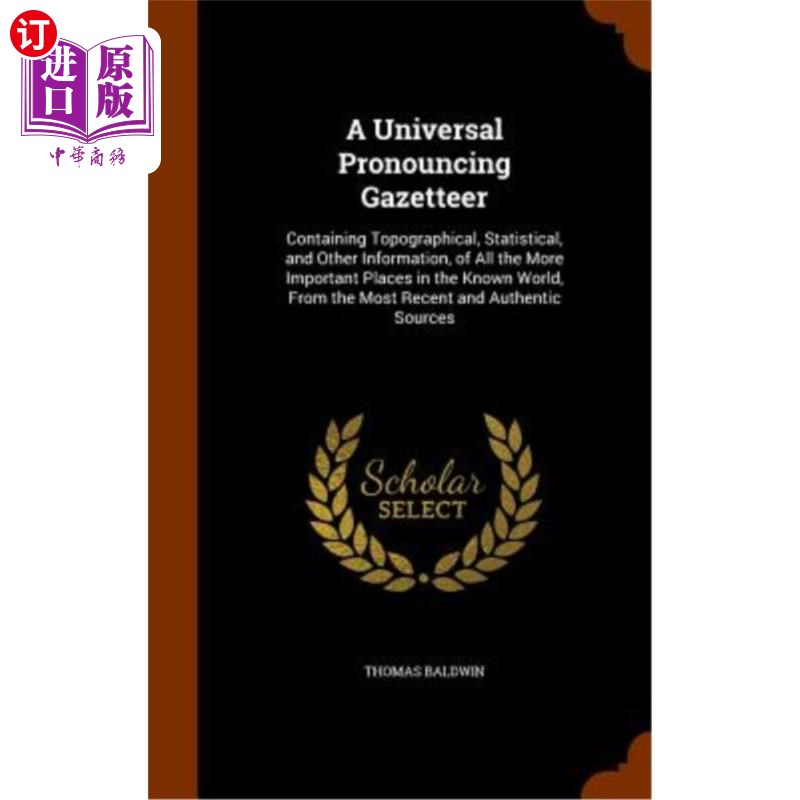 海外直订A Universal Pronouncing Gazetteer: Containing Topographical, Statistical, and Ot 通用发音地名录：包含已知世