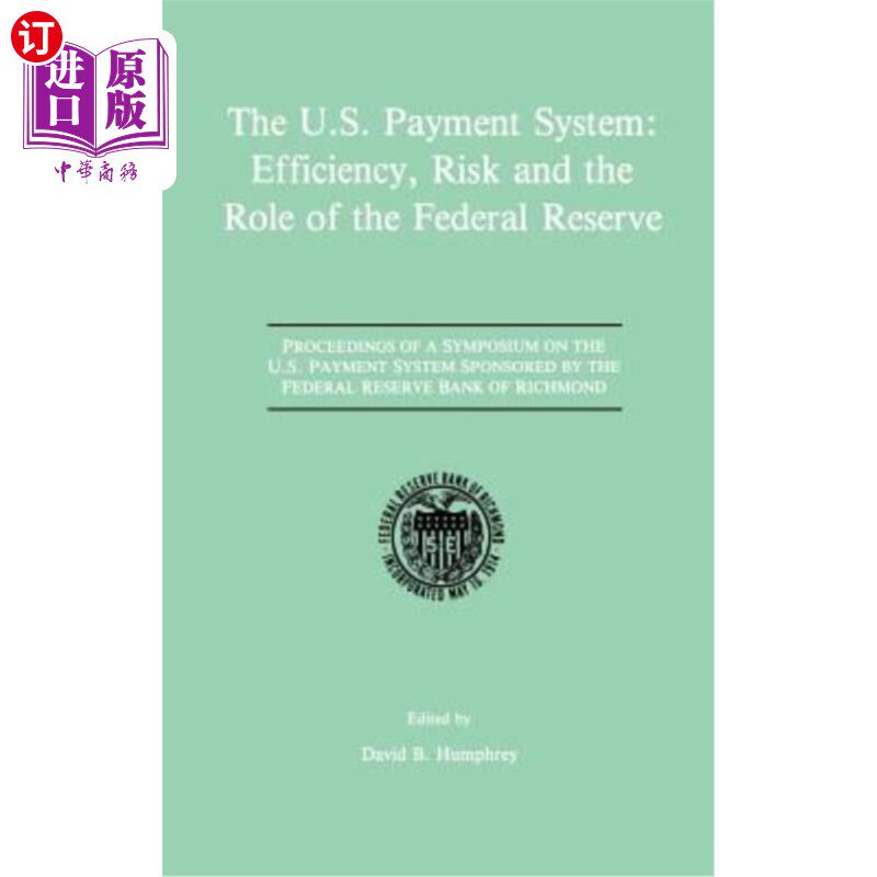 海外直订The U.S. Payment System: Efficiency, Risk and the Role of the Federal Reserve: P 美国支付系统:效率、风险和