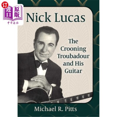 海外直订Nick Lucas: The Crooning Troubadour and His Guitar 尼克·卢卡斯：吟游诗人和他的吉他