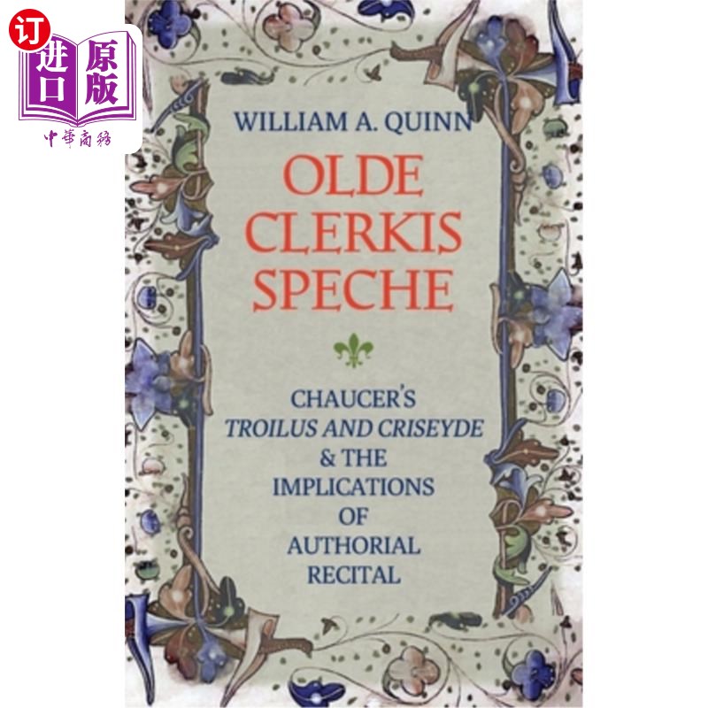海外直订Olde Clerkis Speche: Chaucer's Troilus and Criseyde and the Implications of Auth 《乔叟的《特洛伊罗斯与克里